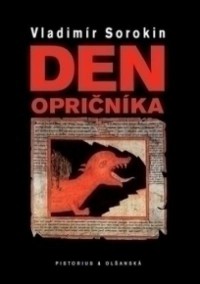 Vadimír Sorokin: Den opričníka (překlad Libor Dvořák, nakl. Pistorius & Olšanská, 2009). Repro archiv
