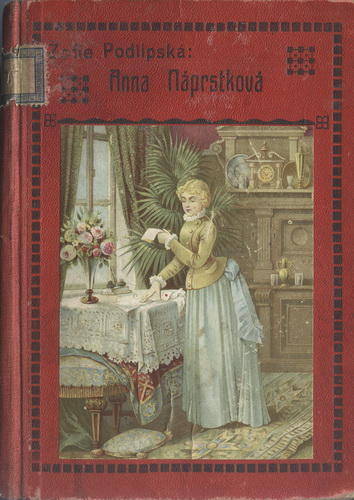 Žofie Podlipská: Anna Náprstková. Dobrodinka chudých a zakladatelka Náprstkova průmyslového musea v Praze. Životopisný obraz s vyobrazeními.  Vydal A. Storch a syn, Praha 1893. Repro archiv
