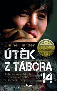 Blaine Harden: Útěk z Tábora 14 - Autentické svědectví z pracovních táborů v Severní Koreji (IKar, 2013). Repro archiv