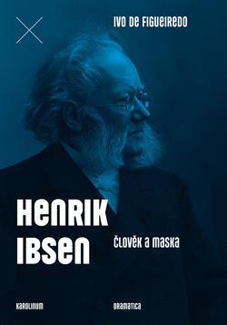 Ivo de Figueiredo: Henrik Ibsen. Člověk a maska. Karolinum 2015. Repro archiv vázaná, 696 str.